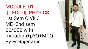 MODULE-01||LEC-10|| PHYSICS 1ST SEM CIVIL/ME+2ND SEM EE/ECE#B-TECH AKU#