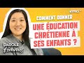 Comment donner une éducation chrétienne à ses enfants ? - Parole de femmes - Annabelle & cie