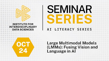 IIDS AI Literacy Seminar Series - Large Multimodal Models (LLMs): Fueling Vision and Language in AI