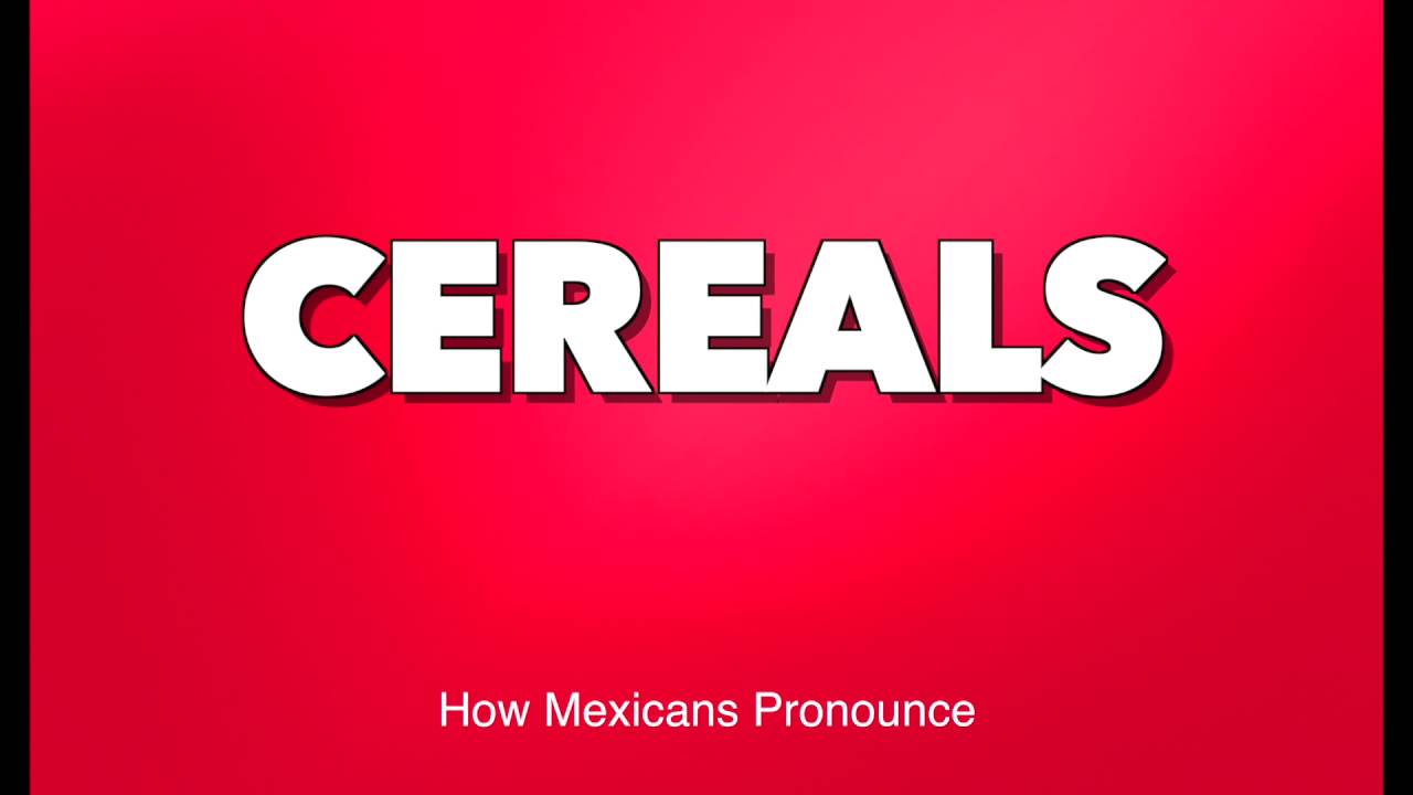 How Mexicans Pronounce Cereals YouTube