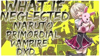 what if Neglected Naruto Primordial Vampire DxD