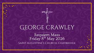 Requiem Mass of George Crawley | 08 May 2026