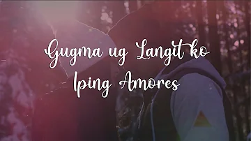 "Gugma ug langit ko" Iping Amores lyric video