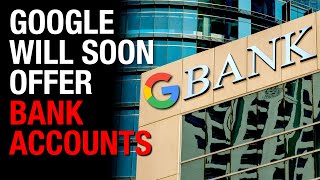 Google Bank Accounts? What Could Go Wrong?