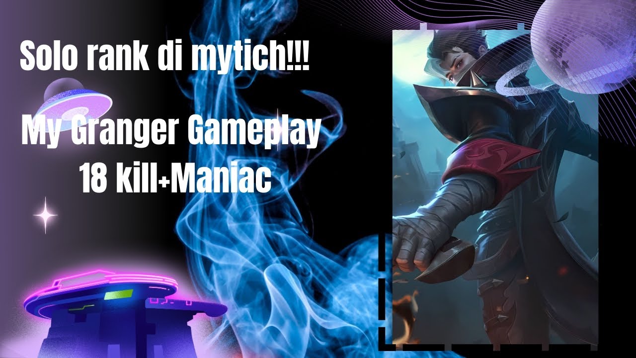Full My Granger Gameplay 18 kill+Maniac!!! Solo ranked mobile legend tier Mytich!!!!