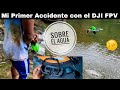 MI PRIMER ACCIDENTE CON EL DRONE DJI FPV - AVENTURA SOBRE EL AGUA