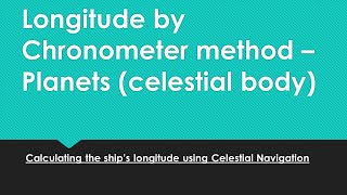 How to use Longitude by chronometer (Long by chron) method to calculate ship's position (Planets)?