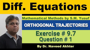 Mathematical Methods, S.M. Yusuf, Exercise 9.7, Q. # 1, Orthogonal Trajectories, Lec_19