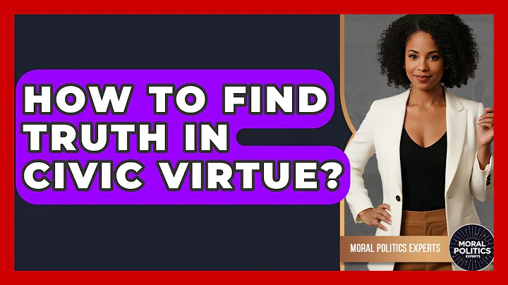How To Find Truth In Civic Virtue? - Moral Politics Experts