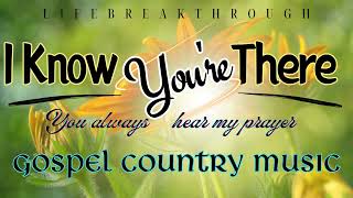 I KNOW YOU'RE THERE- Best Melodious Gospel Music by LIFEBREAKTHROUGH