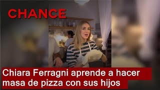 Chiara Ferragni aprende a hacer masa de pizza con sus hijos