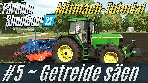 LS22 Mitmach-Tutorial #5: Getreide säen + Zukunftspläne [deutsch]