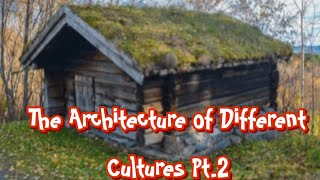 The Architecture of Different Cultures Pt.2