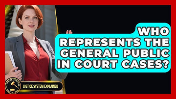 Who Represents the General Public in Court Cases? - Justice System Explained