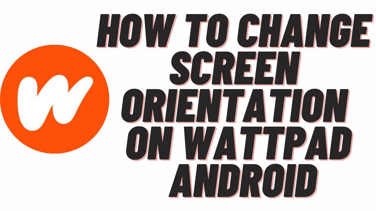 How To Change Screen Orientation On Wattpad Android YouTube
