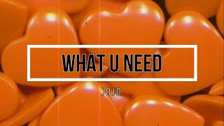 JoJo - WHAT U NEED (Lyrics)