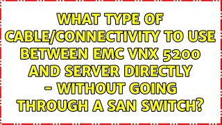 What type of cable/connectivity to use between EMC VNX 5200 and Server directly - without going...