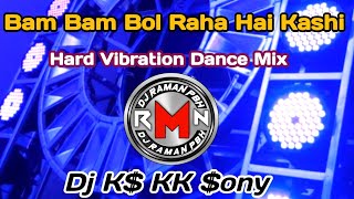 Bam Bam Bol Raha Hai Kashi | Hard Vibration Competition Dance Remix | Dj Ks Kk Sony.