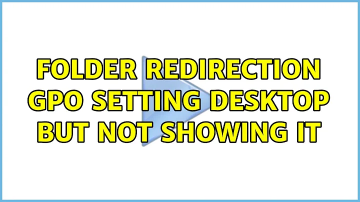 Folder Redirection GPO setting desktop but not showing it