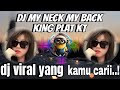 DJ MY NECK MY BACK KING PLAT KT  VIRAL TIKTOK TERBARU 2024 !!