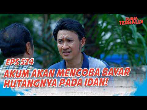 Akum Tries to Pay Off His Debt to Idan | DUNIA TERBALIK EP 524 PART 1