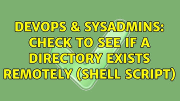 DevOps & SysAdmins: Check to see if a directory exists remotely (shell script) (5 Solutions!!)
