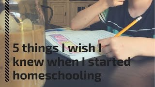 5 THINGS I WISH I KNEW WHEN I STARTED HOMESCHOOLING....