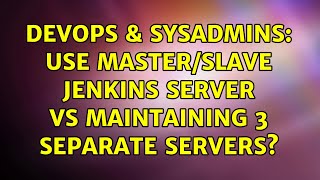 DevOps & SysAdmins: Use Master/Slave Jenkins Server vs maintaining 3 separate servers?