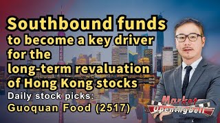 GuoquanFood(2517),Southbound funds to become a key driver for the long-term revaluation of HK stocks
