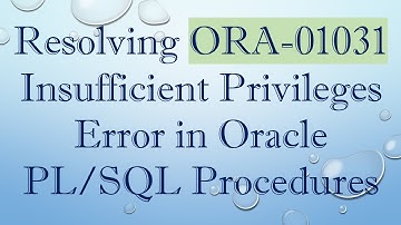 Resolving ORA-01031 Insufficient Privileges Error in Oracle PL/SQL Procedures
