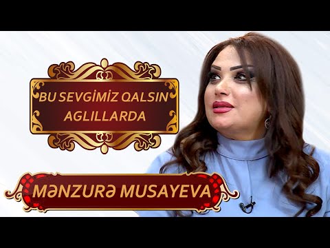 Menzure Musayeva - Bu Sevgimiz Qalsin Aglillarda