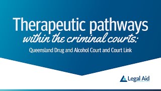 Therapeutic pathways within the criminal courts: Queensland Drug and Alcohol Court and Court Link