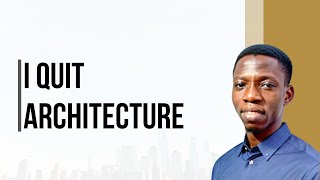 I QUIT ARCHITECTURE