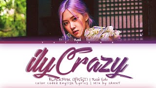 Blackpink Rosé Solo Ilycrazy Lyrics 블랙핑크 Ilycrazy Color Coded English Lyrics Mix By Janny