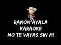 No te vayas sin mi RAMÓN AYALA KARAOKE