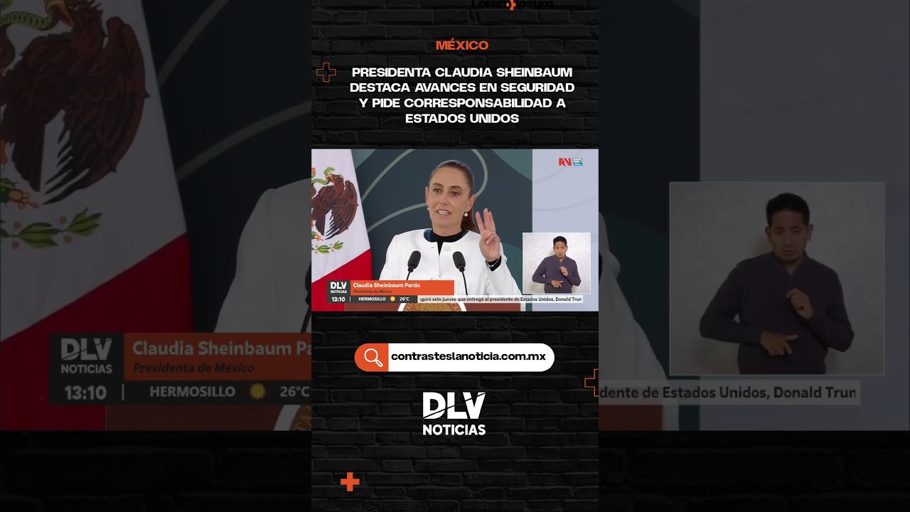 #DLVNoticias | Presidenta Claudia Sheinbaum destaca avances en seguridad