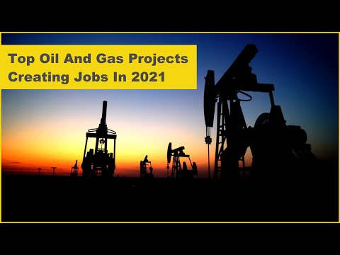 Top Oil And Gas Projects Creating Jobs In 2021