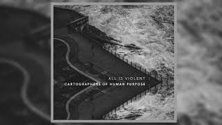 ALL IS VIOLENT - Cartographers Of Human Purpose [Full EP]