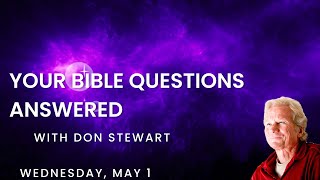 Your Bible Questions Answered, May 1, 2024