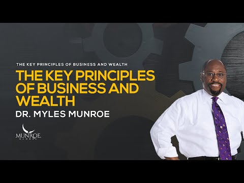 The Key Principles of Business and Wealth | Dr. Myles Munroe