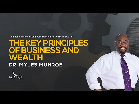 The Key Principles Of Business And Wealth | Dr. Myles Munroe