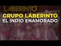 Grupo laberinto  el indio enamorado audio oficial