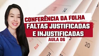 FALTAS JUSTIFICADAS E INJUSTIFICADAS | Conferência da Folha de Pagamento