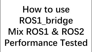How to use ROS1_bridge for ROS1 & ROS2 communication? How is the Performance?