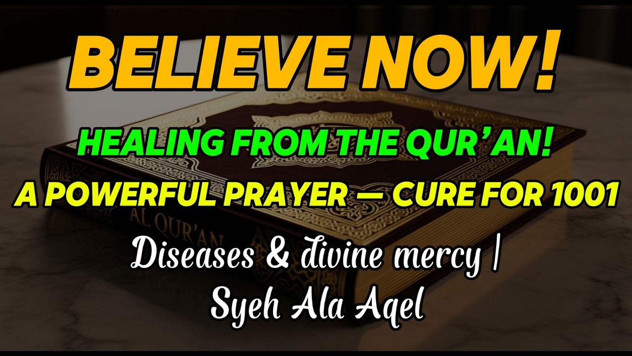 Believe Now! Healing from the Qur’an! A Powerful Prayer — Cure for 1001 Diseases & divine mercy