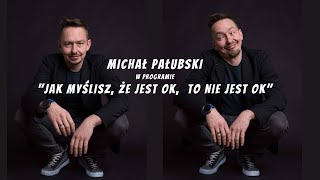 MICHAŁ PAŁUBSKI - Jak myślisz, że jest ok, to nie jest ok (2023) (całe nagranie)