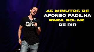 45 MINUTOS DE AFONSO PADILHA PARA ROLAR DE RIR
