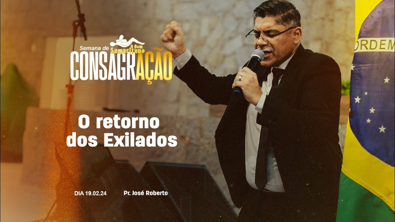O retorno dos Exilados | Pr. José Roberto | Semana de Consagração