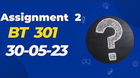 Bt301 assignment 2/ correction 100%/ dated: 30-05-2023