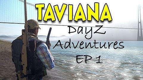 DayZ Adventures Taviana EP 1 - A traitor death